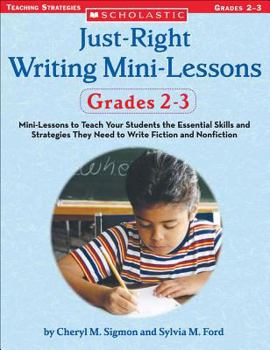 Paperback Just-Right Writing Mini-Lessons: Grades 2-3: Mini-Lessons to Teach Your Students the Essential Skills and Strategies They Need to Write Fiction and No Book