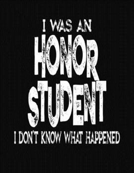 Paperback I Was An Honor Student I Don't Know What Happened: College Ruled Composition Notebook - School Humor Honor Roll Book