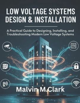Paperback Low Voltage Systems Design & Installation: A Complete Practical Guide to CCTV, Networking, Fiber Optics, Access Control, and Smart Building Systems Book
