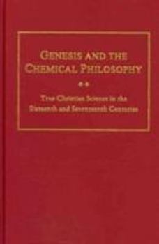 Hardcover Genesis and the Chemical Philosophy: True Christian Science in the Sixteenth and Seventeenth Centuries (AMS Studies in the Renaissance) Book