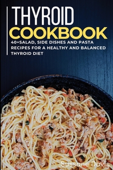Paperback Thyroid Cookbook: 40+Salad, Side dishes and pasta recipes for a healthy and balanced Thyroid diet Book