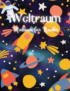 Weltraum Malbuch für Kinder: Erstaunliches Raummalbuch für Kinder - Fantastische Weltraumfärbung mit Planeten, Astronauten und mehr - Für Kinder im Alter von 1-3 -