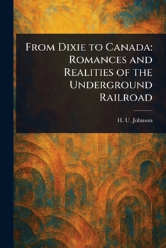 Paperback From Dixie to Canada: Romances and Realities of the Underground Railroad Book
