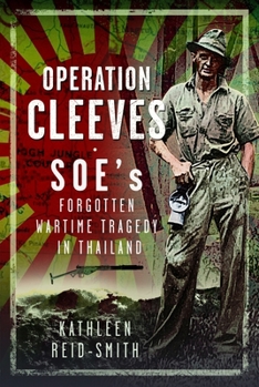 Operation Cleeves, Soes Forgotten Wartime Tragedy in Thailand