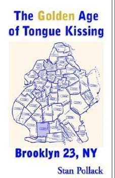 Hardcover The Golden Age of Tongue Kissing: Brooklyn 23, Ny Book
