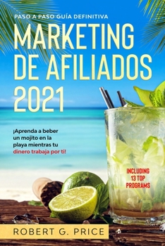 Marketing de Afiliaci�n 2019: Maestr�a - Gu�a Paso a Paso - Modelo de Plan de Negocios, Estrategias y Secretos para Liderar en Redes Sociales, en la Red y Psicolog�a del Cliente