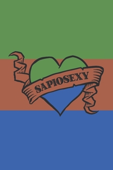 Sapiosexy: 6" x 9" Sapiosexual Notebook, Blank Multipurpose Jotter Log Book, Wide Ruled Lined Journal, Everyday LGBT Writing Pad for Colleagues, Coworkers, Friends and Family