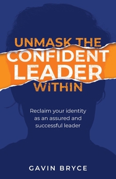 Paperback Unmask the Confident Leader Within: Reclaim Your Identity as a Confident and Successful Leader Book