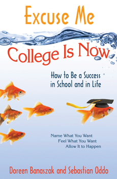 Paperback Excuse Me, College Is Now: How to Be a Success in School and in Life Book