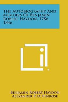 Paperback The Autobiography and Memoirs of Benjamin Robert Haydon, 1786-1846 Book