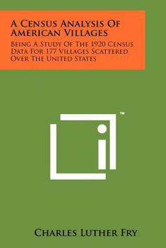 Paperback A Census Analysis of American Villages: Being a Study of the 1920 Census Data for 177 Villages Scattered Over the United States Book