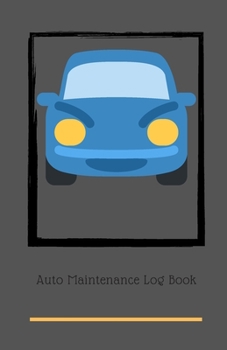 Auto Maintenance Log Book: Service and Repair Record Book For All Vehicles, Cars and Trucks, Car Maintenance Log Book