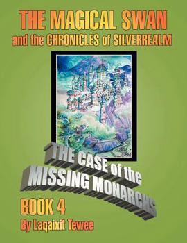 Paperback The Magical Swan and the Chronicles of Silverrealm Book 4: The Case of the Missing Monarch Book