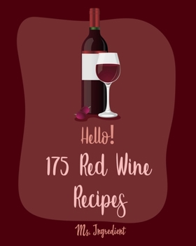 Paperback Hello! 175 Red Wine Recipes: Best Red Wine Cookbook Ever For Beginners [Book 1] Book