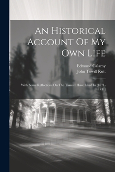 Paperback An Historical Account Of My Own Life: With Some Reflections On The Times I Have Lived In (1671-1731) Book