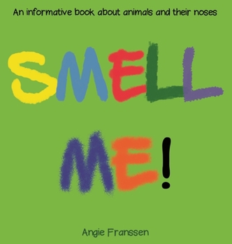 Hardcover Smell Me!: An informative book about animals and their noses Book