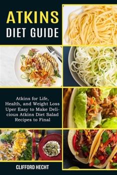 Atkins Diet Guide: Atkins for Life, Health, and Weight Loss