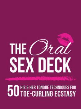 Paperback The Oral Sex Deck: 50 His & Her Tongue Techniques for Toe-Curling Ecstasy Book