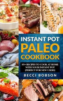 Paperback Instant Pot Paleo Cookbook: 85+ Recipes to Cook at Home with Your Instant Pot Book