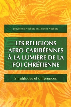 Les religions afro-caribéennes à la lumière de la foi chrétienne: Similitudes et différences (French Edition)