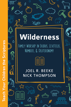 Paperback Wilderness: Family Worship in Exodus, Leviticus, Numbers, and Deuteronomy Book
