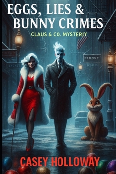 Eggs, Lies & Bunny Crimes (A Mrs. Claus Mystery)