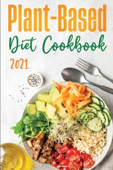 Paperback Plant-Based Diet Cookbook 2021: Discover the Expert Guide and the Quick and Tasty Recipes to get Started! Book