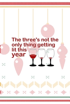 The Three's Not The Only thing Getting Lit This Year: Notebook Journal Composition Blank Lined Diary Notepad 120 Pages Paperback Spheres White Solid Naughty Xmas
