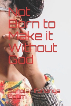 Paperback Not Born to Make it Without God: A True-Life Story of God's Grace Book