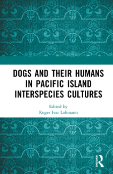 Hardcover Dogs and Their Humans in Pacific Island Interspecies Cultures Book