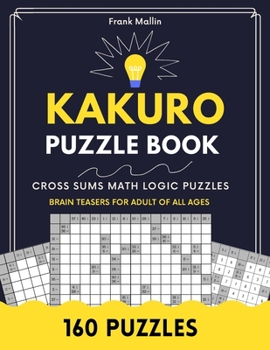 Paperback Kakuro Puzzle Book: Cross Sums Math Logic Brain Teasers For Adult Of All Ages Book