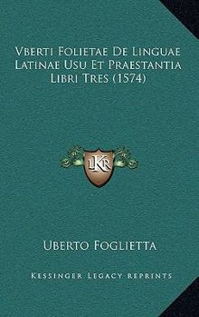 Paperback Vberti Folietae De Linguae Latinae Usu Et Praestantia Libri Tres (1574) [Latin] Book