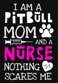Paperback I Am A Pitbull Mom And A Nurse Nothing Scares Me: A Journal notebook, Memories, Perfect for Notes, Journaling, Graduation Gift for Nurses, Doctors, Gr Book