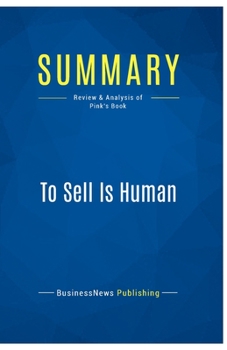 Paperback Summary: To Sell Is Human: Review and Analysis of Pink's Book