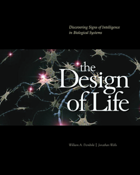 Hardcover The Design of Life: Discovering Signs of Intelligence in Biological Systems Book