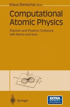 Paperback Computational Atomic Physics: Electron and Positron Collisions with Atoms and Ions Book