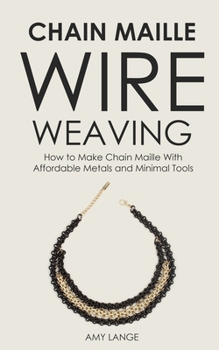 Paperback Chain Maille Wire Weaving: How to make chainmaille with affordable metals and minimal tools Book