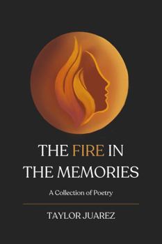 Paperback The Fire in the Memories: A Collection of Poetry Book
