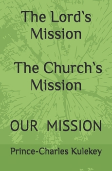 The Lord`s Mission The Church`s Mission: Our Mission