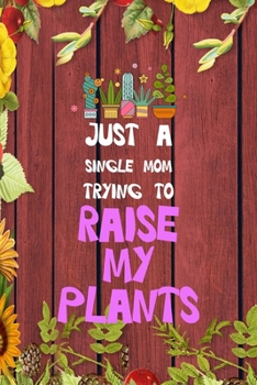 Paperback Just A Single Mom Trying To Raise My Plants: All Purpose 6x9 Blank Lined Notebook Journal Way Better Than A Card Trendy Unique Gift Red Wood Gardening Book