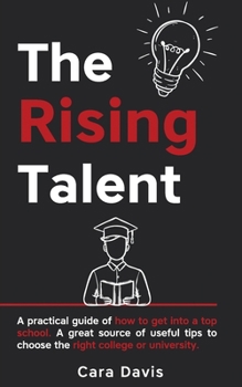 Paperback The rising talent: A practical guide of how to get into a top school. A great source of useful tips to choose the right college or univer Book