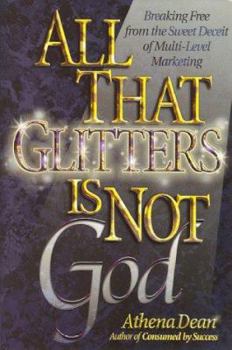 Paperback All That Glitters is Not God: Breaking Free from the Sweet Deceit of Multi-Level Marketing Book