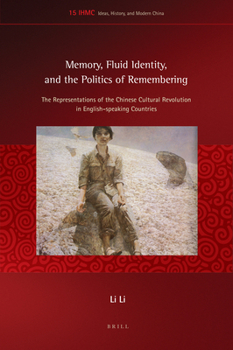 Hardcover Memory, Fluid Identity, and the Politics of Remembering: The Representations of the Chinese Cultural Revolution in English-Speaking Countries Book