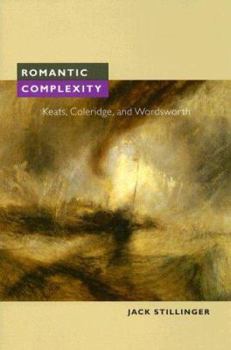 Hardcover Romantic Complexity: Keats, Coleridge, And Wordsworth Book