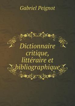 Paperback Dictionnaire critique, litt?raire et bibliographique [French] Book
