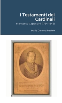 Paperback I Testamenti dei Cardinali: Francesco Capaccini (1784-1845) [Italian] Book