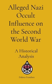 Paperback Alleged Nazi Occult Influence on the Second World War: A Historical Analysis Book