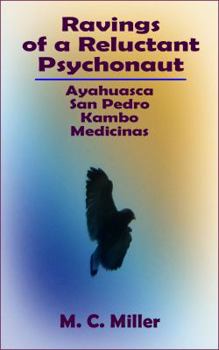 Ravings of a Reluctant Psychonaut : Ayahuasca, San Pedro, Kambo Medicinas
