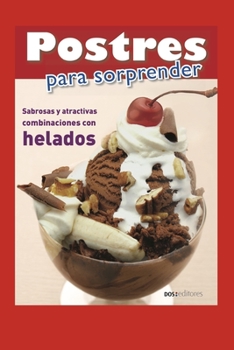 Postres Para Sorprender: sabrosas y atractivas combinaciones con helados