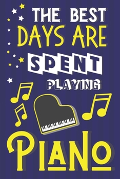 Paperback The Best Days Are Spent Playing Piano: Piano Gifts for Students... Paperback Journal Book